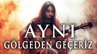 Aynı Gölgeden Geçeriz - Hüzün & Umut Anadolu Rock