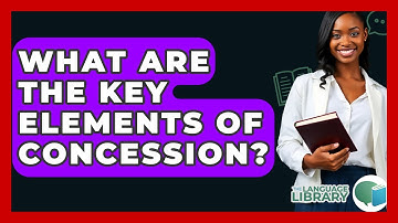 What Are The Key Elements Of Concession? - The Language Library