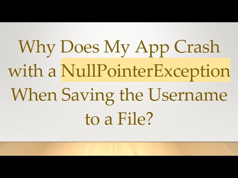 Why Does My App Crash with a NullPointerException When Saving the Username to a File?