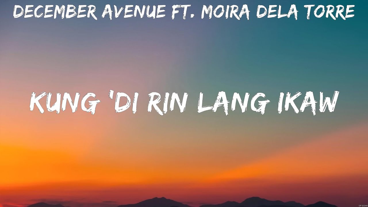 December Avenue ft. Moira Dela Torre - KUNG 'DI RIN LANG IKAW (Lyrics ...