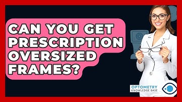 Can You Get Prescription Oversized Frames? - Optometry Knowledge Base
