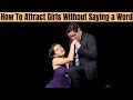 How to Attract Girls Without Saying a Word