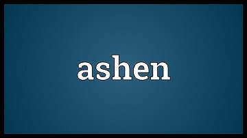 Ashen Meaning