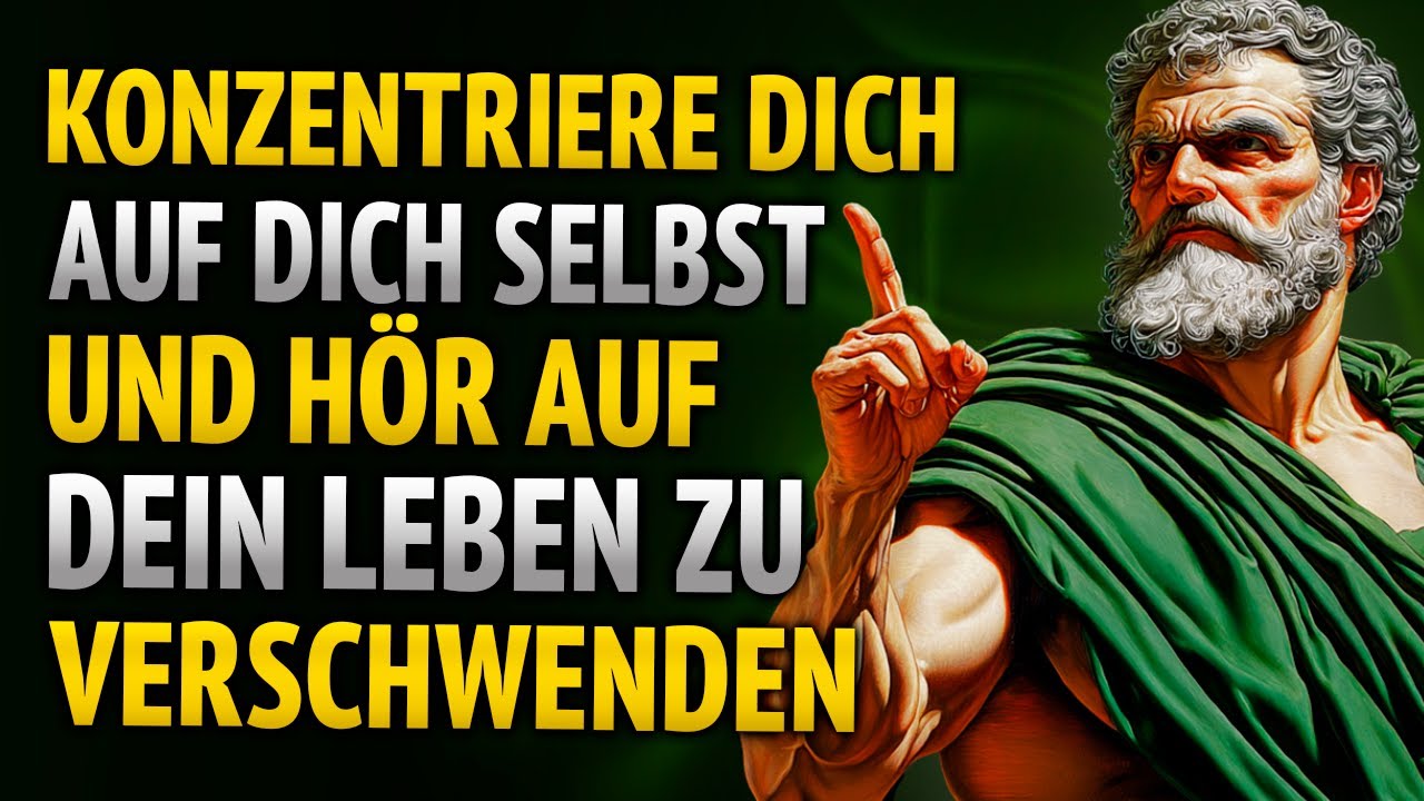 KONZENTRIERE DICH AUF DICH UND Hör Auf, Dein Leben Zu Vergeuden | STOIZISMUS