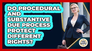 Do Procedural And Substantive Due Process Protect Different Rights? - Guide To Your Rights