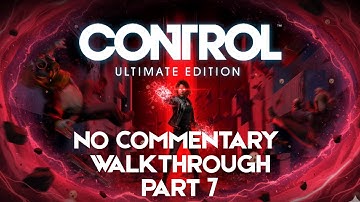 CONTROL Gameplay Walkthrough Part 7 [XBOX SERIES X] - No Commentary
