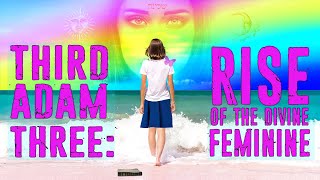 Third Adam 3: Rise of The Divine Feminine