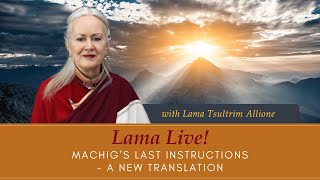 Lama Live! With Lama Tsultrim Allione - Machig's Last Instructions, A New Translation