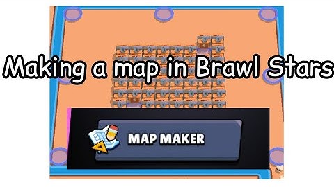 Making my own map using map maker (Brawl Stars)
