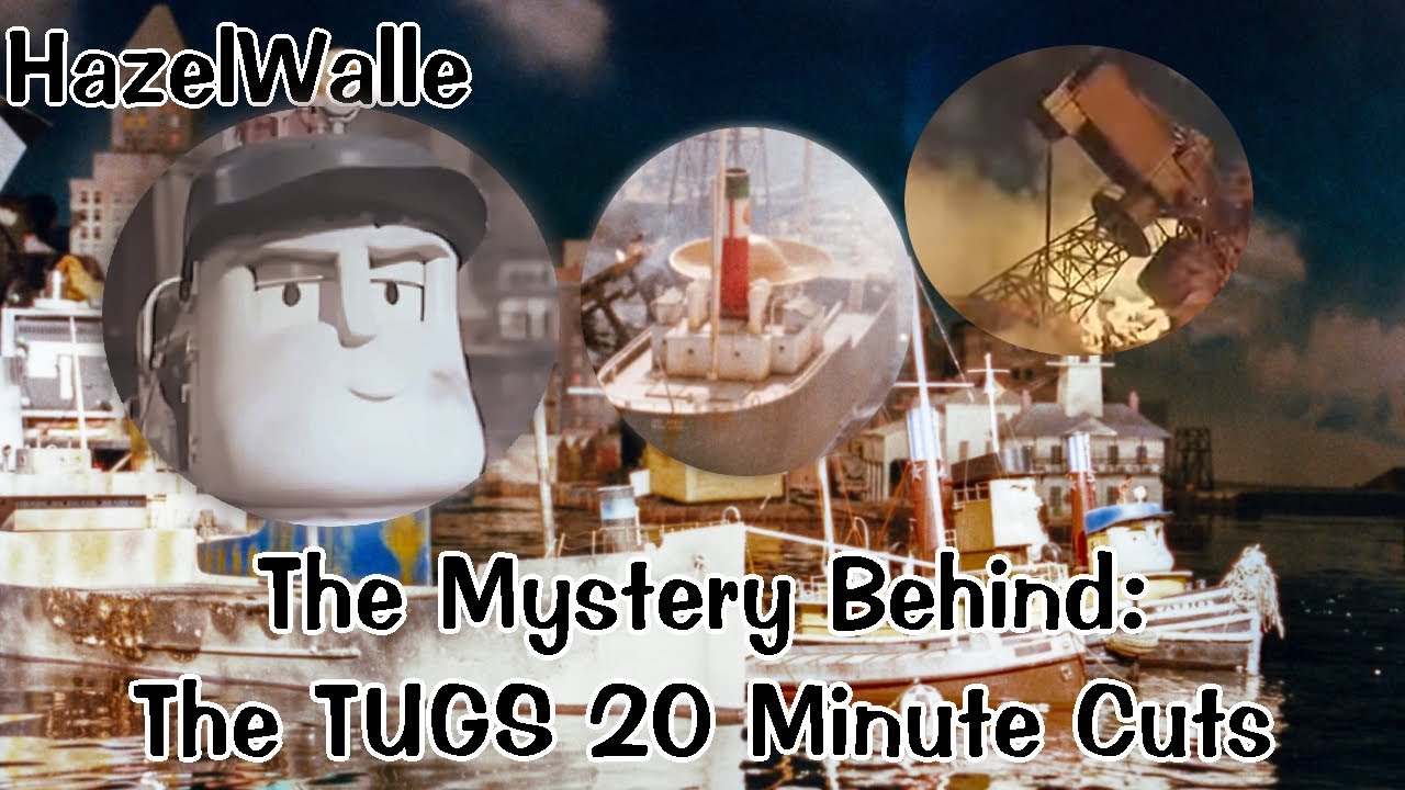 The Mystery Behind The TUGS 20 Minute Cuts - HazelWalle