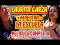 Laurita garza la maestra de la escuela   pelcula mexicana completa