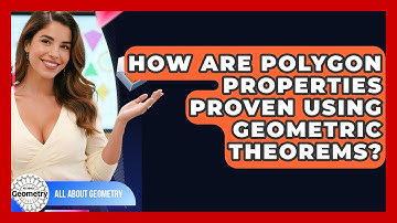 How Are Polygon Properties Proven Using Geometric Theorems? - All About Geometry