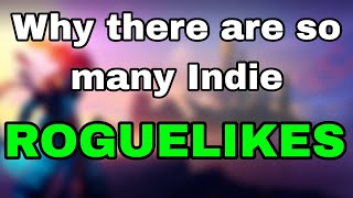 Why there are SO MANY Indie Rougelikes?