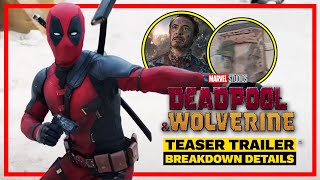 DEADPOOL \u0026 WOLVERINE | TEASER TRAILER - BREAKDOWN DETAILS \u0026 EASTER EGGS