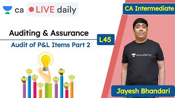 Auditing & Assurance L45 | P&L Items: Part 2 | Unacademy CA Intermediate Group 2 | Jayesh Bhandari