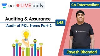 Auditing & Assurance L45 | P&L Items: Part 2 | Unacademy CA Intermediate Group 2 | Jayesh Bhandari
