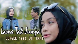 BERGEK TERBARU 2022 feat CUT RANI - LAMA TAK JUMPA ( Official M/V )