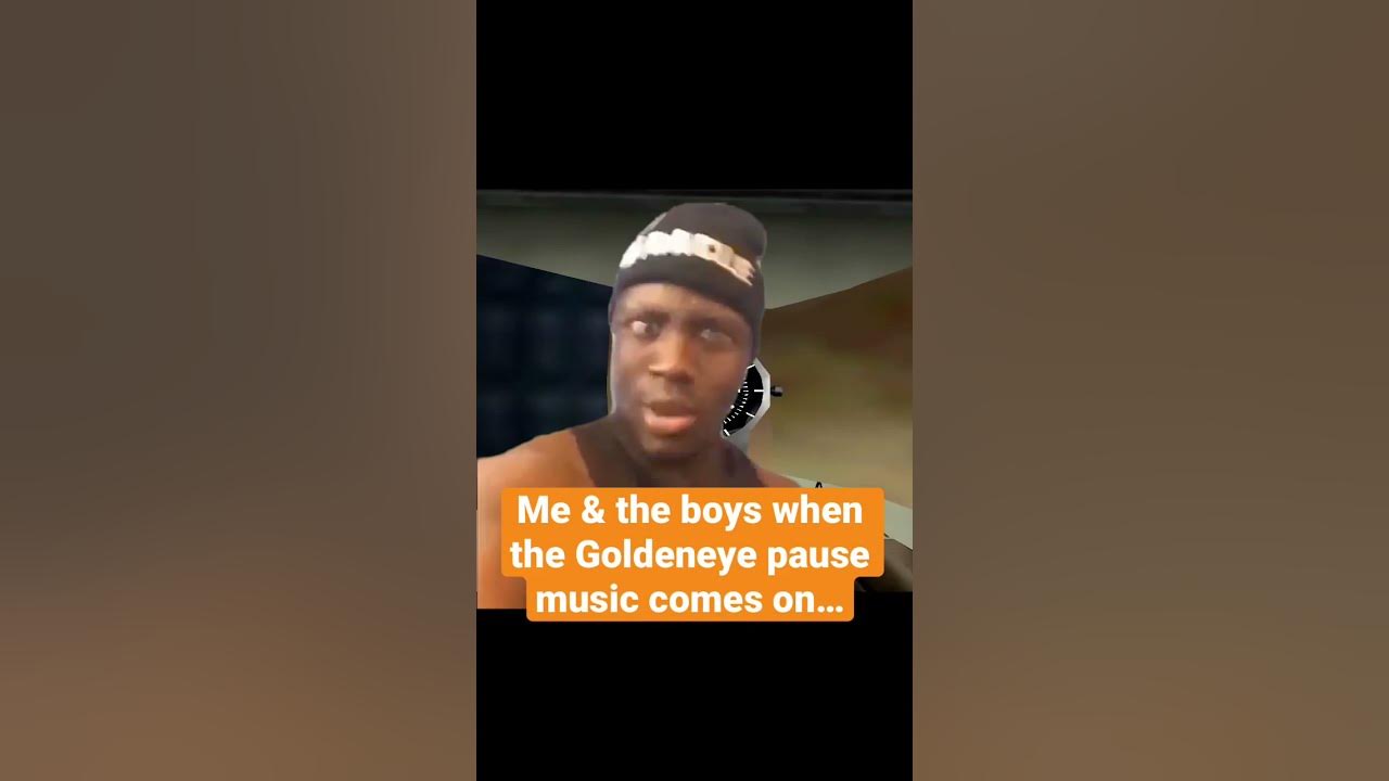 Me & the boys when the Goldeneye pause music comes on…