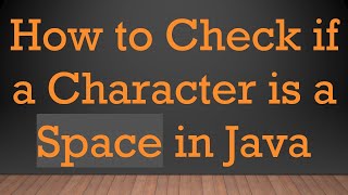 How to Check if a Character is a Space in Java