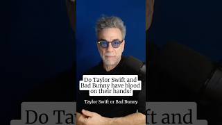 Do Taylor Swift and Bad Bunny Have Blood on Their Hands?