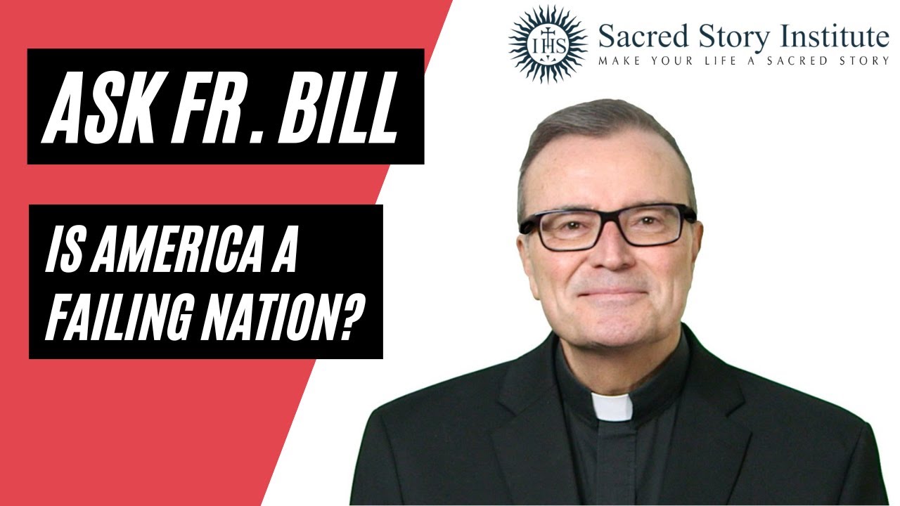 Is America a Failing Nation? Ask Fr. Bill 