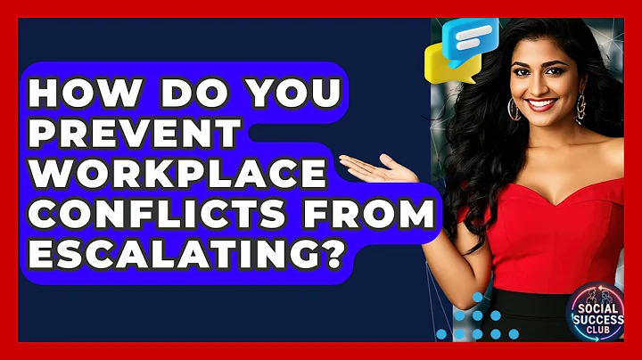 How Do You Prevent Workplace Conflicts From Escalating? - Social Success Club