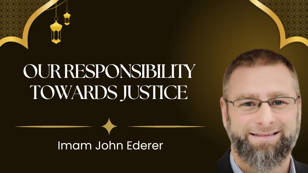 Friday Sermon - Our Responsibility Towards Justice - Imam John Ederer ...