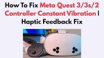 How To Fix Meta Quest 3/3s/2 Controller Constant Vibration | Haptic Feedback Fix