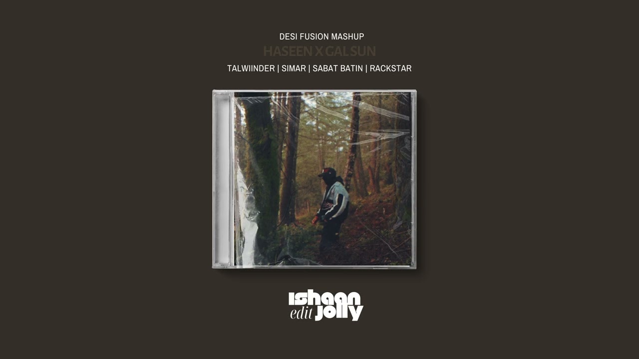 Haseen x Gal Sun (Desi Mashup) – Talwiinder x Simar x Sabat Batni x RACKSTAR | Ishaan Jolly Edit