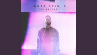 Video thumbnail of "Trey Kennedy - Irresistible"