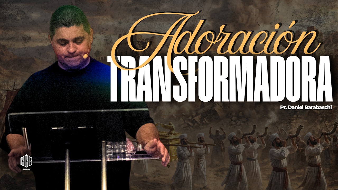 ADORACIÓN TRANSFORMADORA | Pr. Daniel Barabaschi | CCE GANDIA