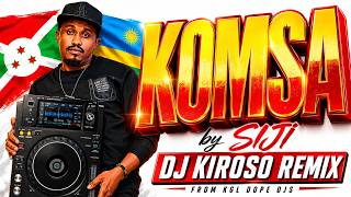 SIJI - KOMSA Remix by DJ Kiroso remixed From ( KGL DOPE DJs ) Hit from Burundi