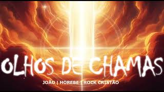 Rock Cristão Olhos De Chamas João Horebe