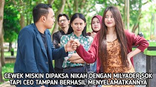 A POOR GIRL WAS FORCED TO MARRY AN ARROGANT BILLIONAIRE BUT A HANDSOME CEO MANAGED TO SAVE HER!!