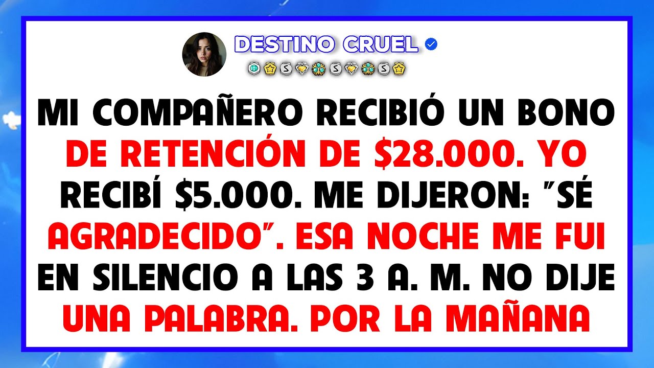Mi compañero recibió $28.000, yo $5.000. Así que me fui a las 3 a. m