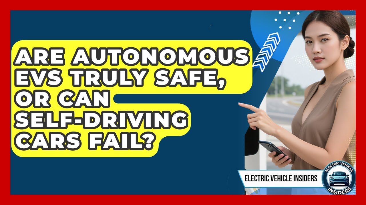 Are Autonomous EVs Truly Safe, Or Can Self-driving Cars Fail? - Electric Vehicle Insiders