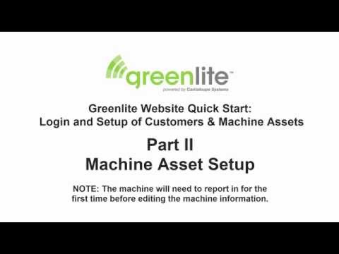 Greenlite Login, Customer, Location and Machine Asset Set Up Part II