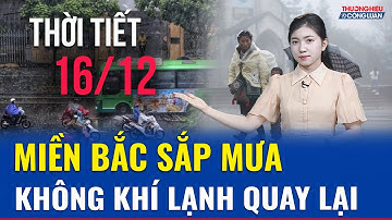 Dự báo thời tiết ngày mai 16/12: Không khí lạnh gây mưa miền Bắc, Hà Nội có thể mưa sáng 17/12