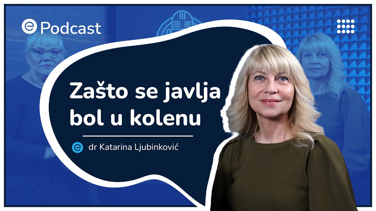 ePodcast - Zašto nas bole kolena? - dr Katarina Ljubinković
