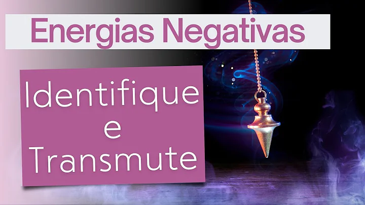 Como identificar e Transmutar Energias Negativas?