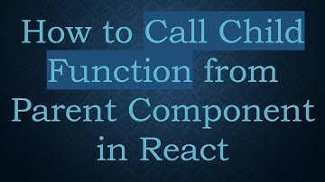 How to Call Child Function from Parent Component in React
