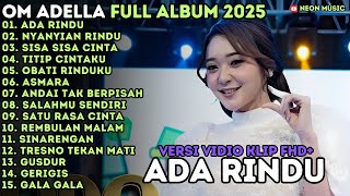 ADA RINDU - NYANYIAN RINDU - ANDAI TAK BERPISAH - OM ADELLA FULL ALBUM TERBARU 2025