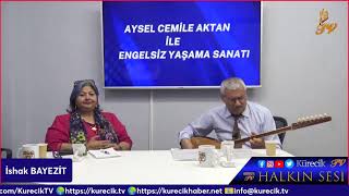 Aysel Cemile AKTAN  ile ENGELSİZ YAŞAMA  SANATI Programının Bu Akşam’ki Konuğu İshak BAYEZİT