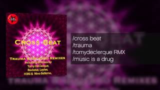 Cross Beat - Trauma (Tomy DeClerque RMX) - Music Is A Drug