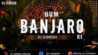 HUM BANJARO KI BAT SONG ||DJ SUMEDH
