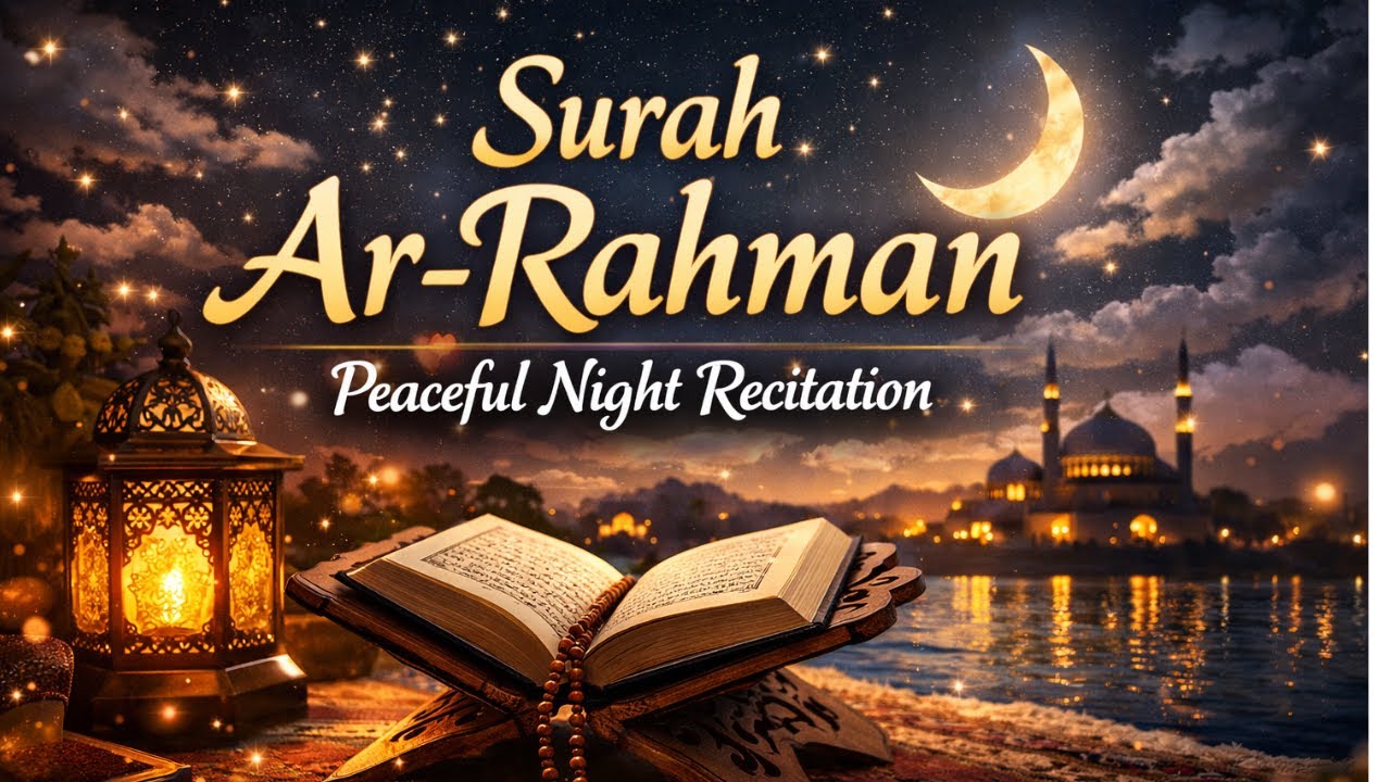 Surah Ar Rahman  Peaceful Night Recitation for Relaxation & Sleep 