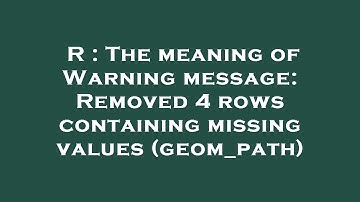 R : The meaning of Warning message: Removed 4 rows containing missing values (geom_path)