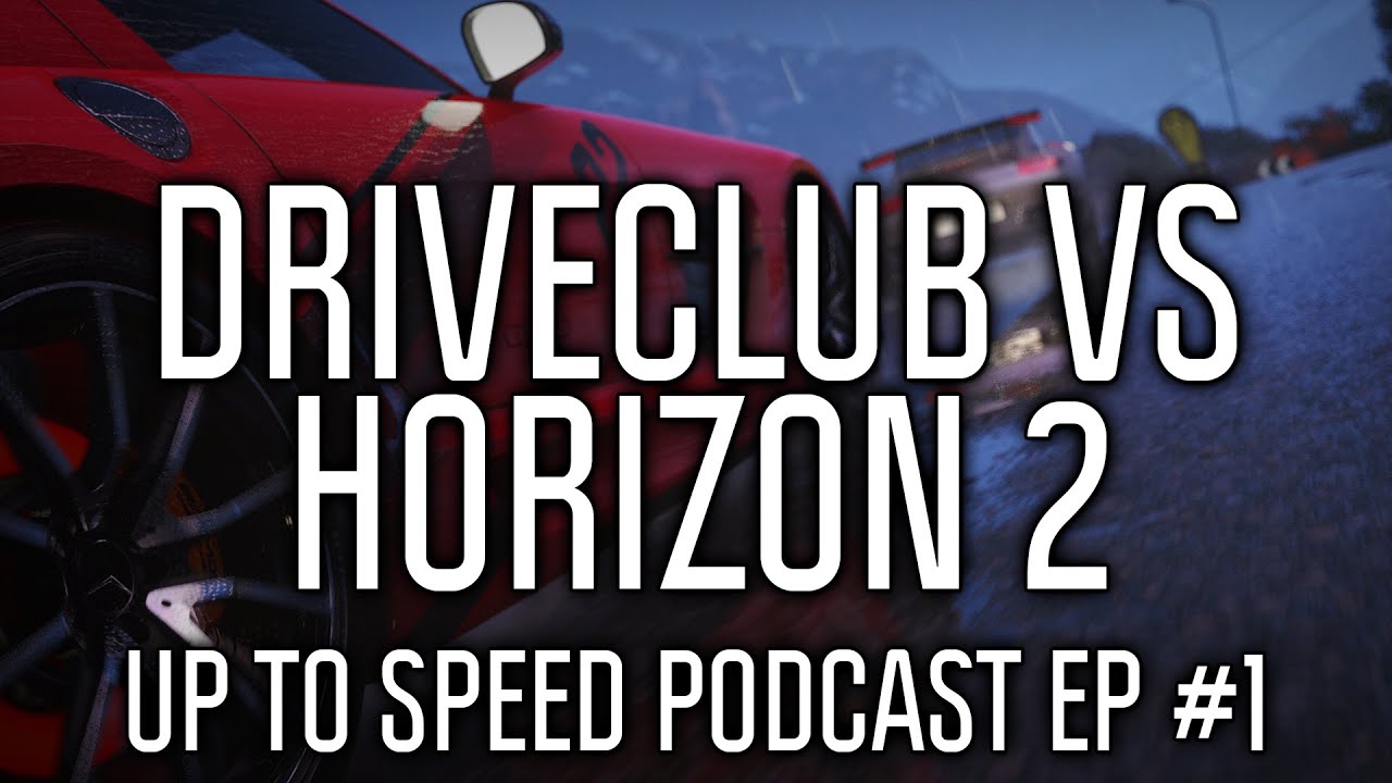 Up To Speed Podcast Episode #1 | DRIVECLUB vs Forza Horizon 2? demolition derby