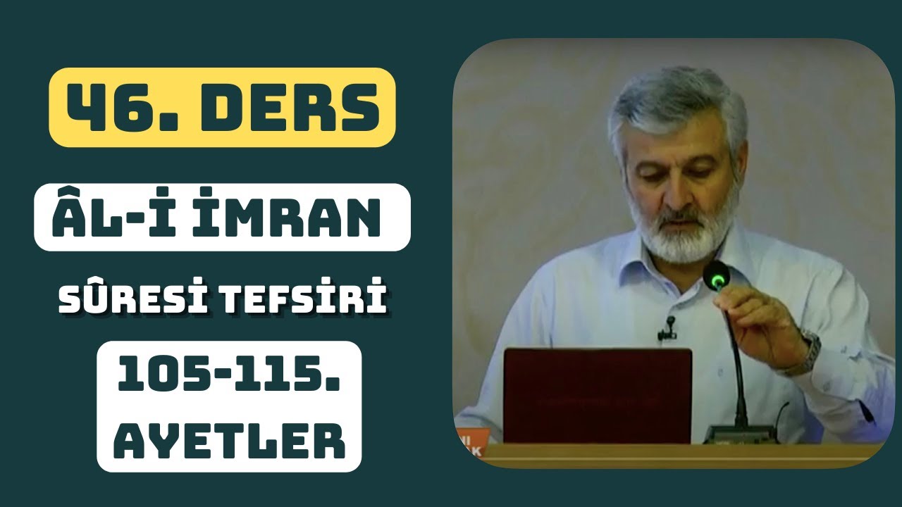 46. Ders | Âl-i İmran Sûresi (105-115) Tefsiri | Abdurrahman Ateş (2012)