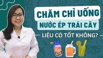 Chăm chỉ uống nước ép trái cây mỗi ngày